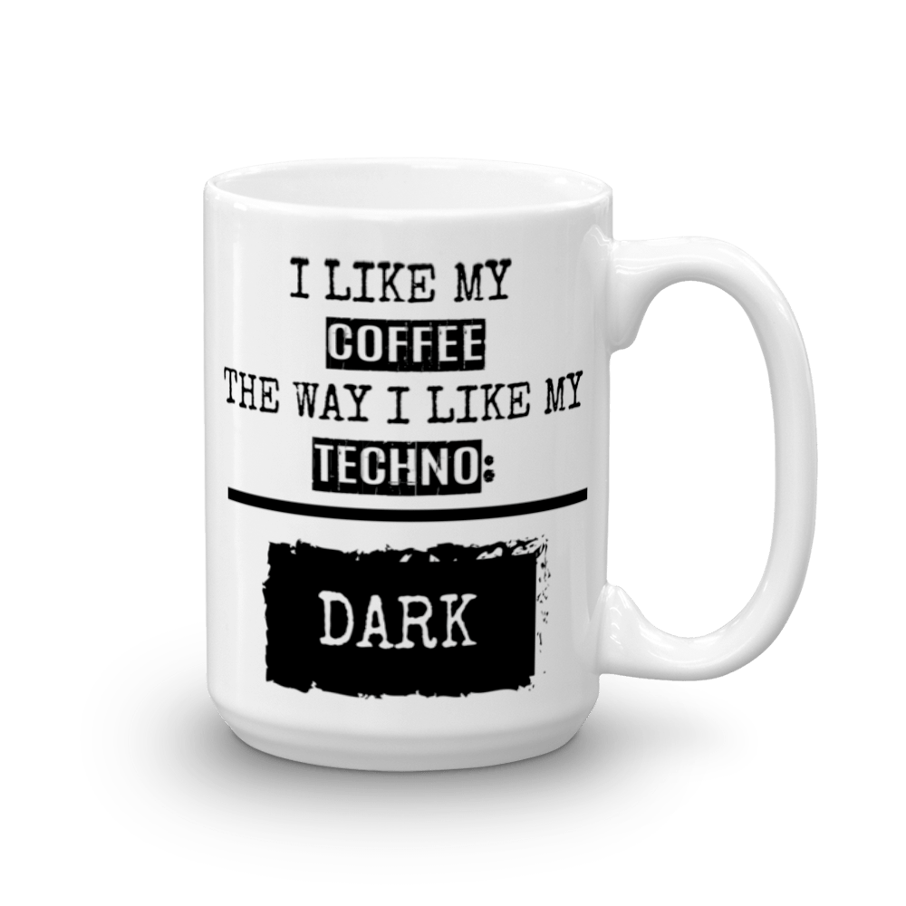 "I like my coffee the way i like my techno" coffee mug